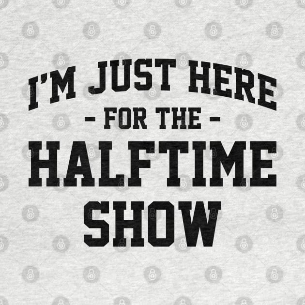 I'm Just Here For The Halftime Show Funny Football NFL Ver.2 by GraciafyShine